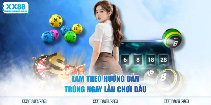 Làm theo hướng dẫn trúng ngay lần chơi đầu