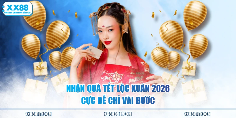 Nhận quà tết lộc xuân 2026 cực dễ chỉ vài bước