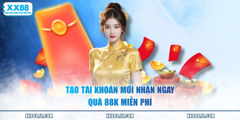 Tạo tài khoản mới nhận ngay quà 88K miễn phí